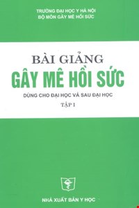 Bài giảng gây mê hồi sức tập 1.