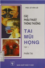 Các phẫu thuật thông thường tai mũi họng, Tập I Phần Tai.