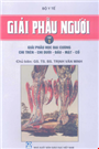 Giải phẫu người, Tập I. Giải phẫu học đại cương - Chi trên - Chi dưới - Đầu - Mặt - Cổ.