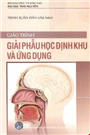 Giáo trình giải phẫu học đỊnh khu và ứng dụng.