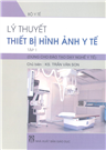 Lý thuyết thiết bị hình ảnh y tế tập 1 máy X quang