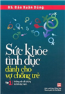 Sức khỏe tình dục dành cho vợ chồng trẻ tập 1 Những vấn đề chung và tình dục nam