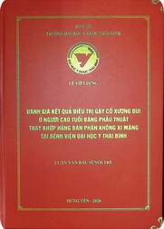 Đánh giá kết quả điều trị gãy cổ xương đùi ở người cao tuổi bằng phẫu thuật thay khớp háng bán phần không xi măng tại Bệnh viện Đại học Y Thái Bình Luận Văn Bác sĩ nội trú. Chuyên ngành Ngoại khoa Mã số 872.01 04 Hướng dẫn khoa học PGS.TS.BS Vũ Minh Hải
