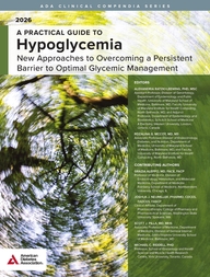A Practical Guide to Hypoglycemia New Approaches to Overcoming a Persistent Barrier to Optimal Glycemic Management
