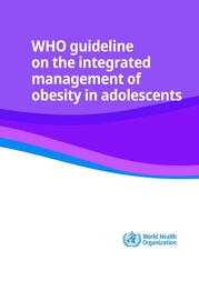 WHO guidelines on the integrated management of obesity in adolescents